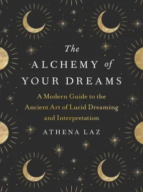 Alchemy of Your Dreams: the Ancient Art of Lucid Dreaming